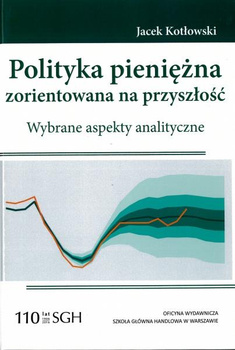 POLITYKA PIENIĘŻNA ZORIENTOWANA NA PRZYSZŁOŚĆ Wybrane aspekty analityczne