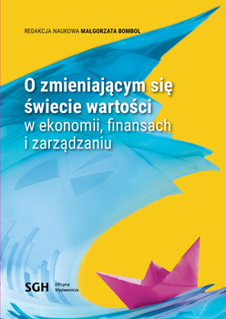 O ZMIENIAJĄCYM SIĘ ŚWIECIE WARTOŚCI W EKONOMII, FINANSACH I ZARZĄDZANIU