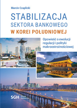 STABILIZACJA SEKTORA BANKOWEGO W KOREI POŁUDNIOWEJ. Opowieść o ewolucji regulacji i polityki makroostrożnościowej