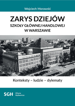 Zarys dziejów Szkoły Głównej Handlowej w Warszawie. Konteksty - ludzie – dylematy