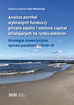 ANALIZA PORTFELI WYBRANYCH FUNDUSZY PRIVATE EQUITY I VENTURE CAPITAL DZIAŁAJĄCYCH NA RYNKU POLSKIM . Strategie inwestycyjne sprzed pandemii Covid-19
