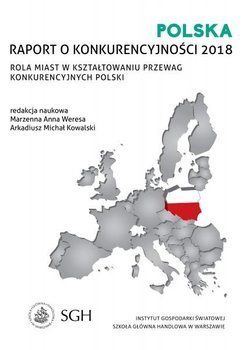 POLSKA RAPORT O KONKURENCYJNOŚCI 2018 Rola miast w kształtowaniu przewag konkurencyjnych Polski